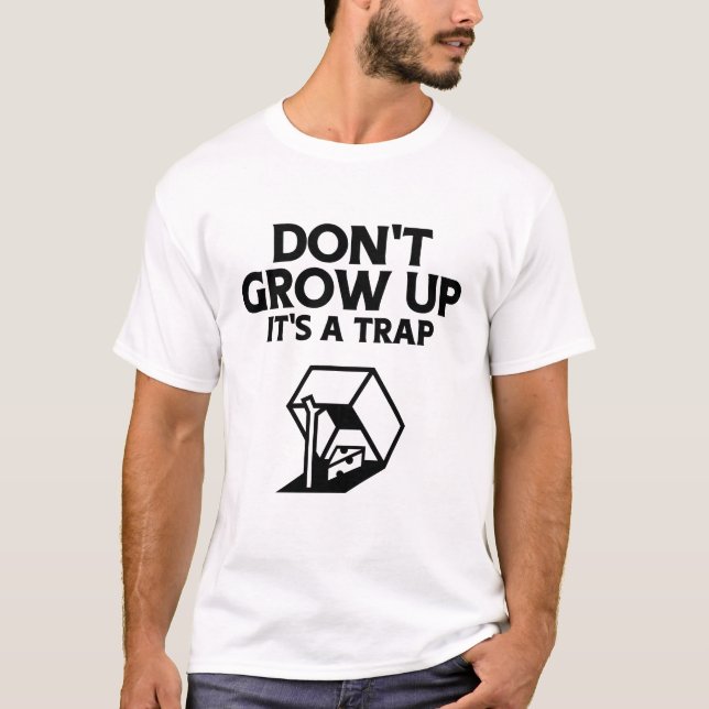Don't Grow Up Its a Trap T-Shirt (Front)