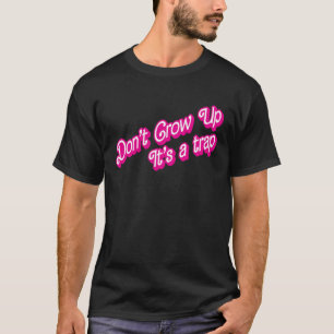 Don't Grow Up, It's a trap T-Shirt