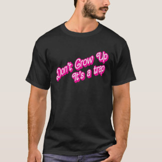 Don't Grow Up, It's a trap T-Shirt