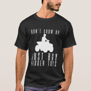 Don't Grow Up Just Buy Bigger Toys T-Shirt