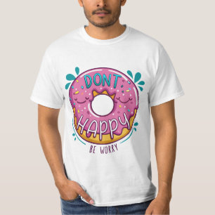 Don't happy be worry donut pun T-Shirt