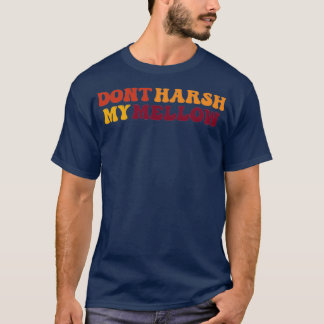 Dont Harsh My Mellow  T-Shirt