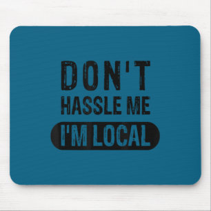 Don't hassle me, i'm local Graphic Art Mouse Mat