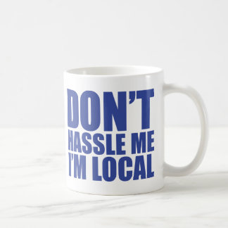 Don't Hassle Me I'm Local What About Bob Coffee Mug