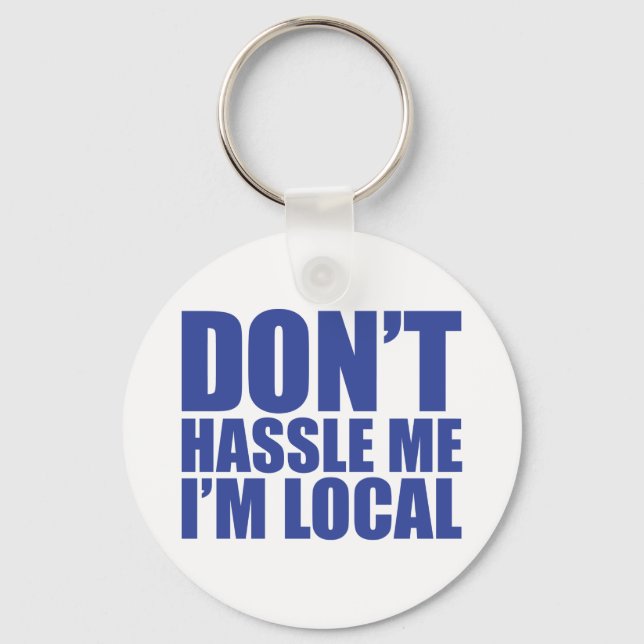 Don't Hassle Me I'm Local What About Bob Key Ring (Front)