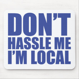 Don't Hassle Me I'm Local What About Bob Mouse Mat