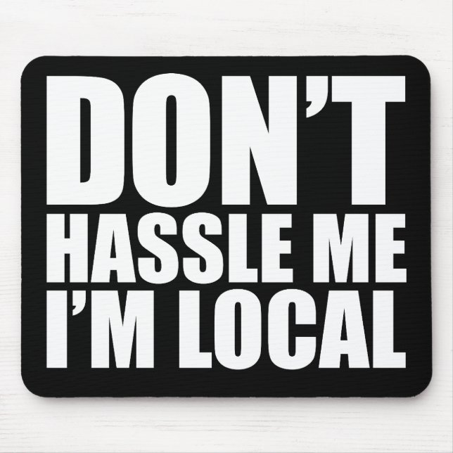 Don't Hassle Me I'm Local What About Bob Mouse Mat (Front)