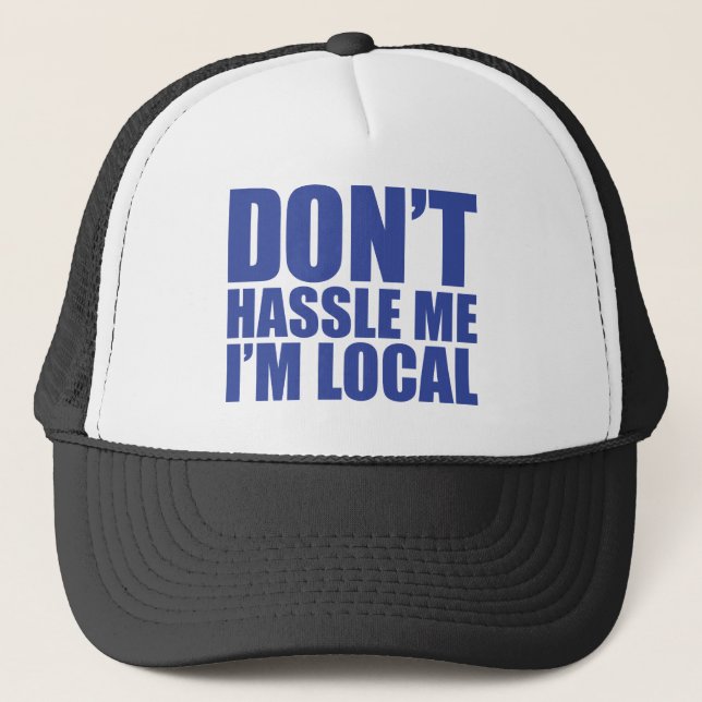 Don't Hassle Me I'm Local What About Bob Trucker Hat (Front)