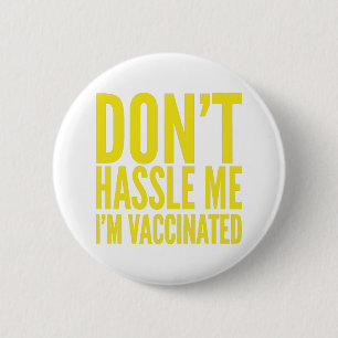 DON'T HASSLE ME I'M VACCINATED 6 CM ROUND BADGE