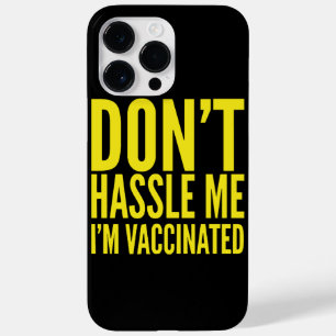 DON'T HASSLE ME I'M VACCINATED Case-Mate iPhone 14 PRO MAX CASE