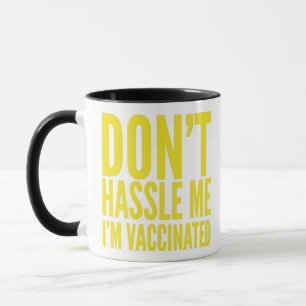 DON'T HASSLE ME I'M VACCINATED  MUG