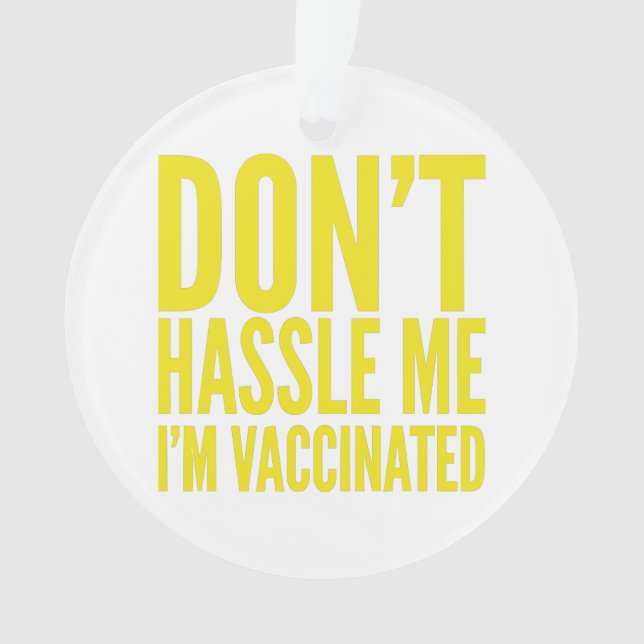 DON'T HASSLE ME I'M VACCINATED  ORNAMENT (Front)