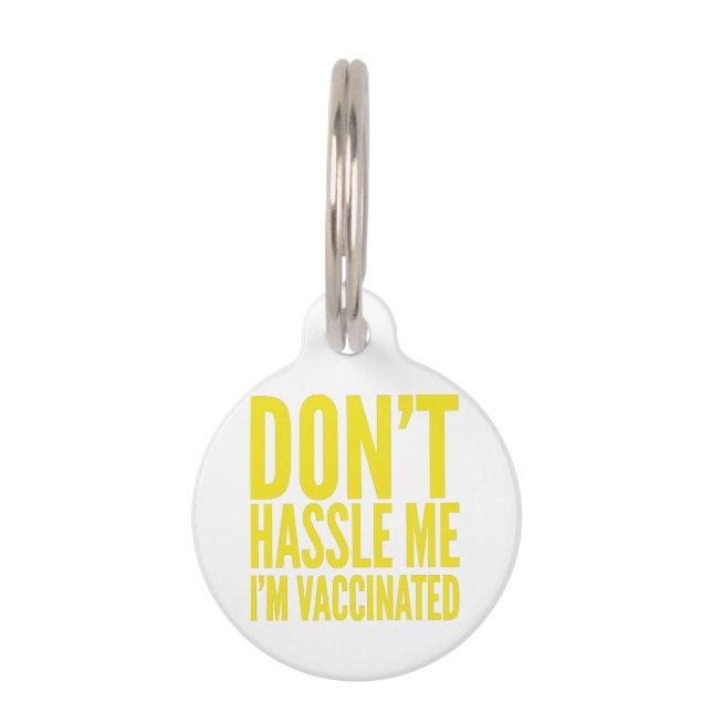 DON'T HASSLE ME I'M VACCINATED  PET TAG (Front)