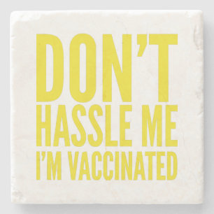 DON'T HASSLE ME I'M VACCINATED STONE COASTER