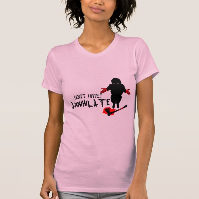 Don't Hate! Annihilate T-Shirt (Front)