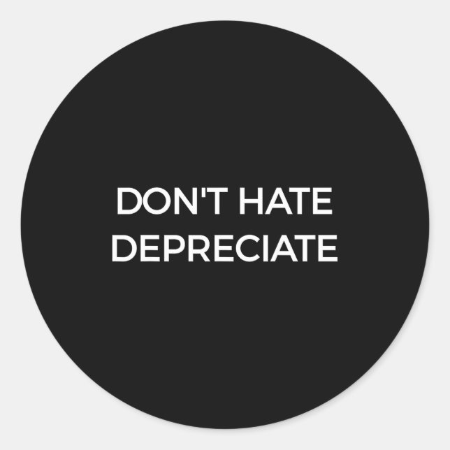 Don't Hate Depreciate Accounting Pun Funny Jokes S Classic Round Sticker (Front)