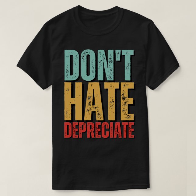 DonT Hate Depreciate Funny Accounting Cpa 2 T-Shirt (Design Front)