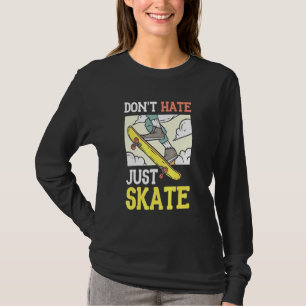 Dont Hate Just Skate Cool Skateboard T-Shirt