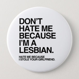 DON'T HATE ME BECAUSE I'M A LESBIAN -.png 10 Cm Round Badge