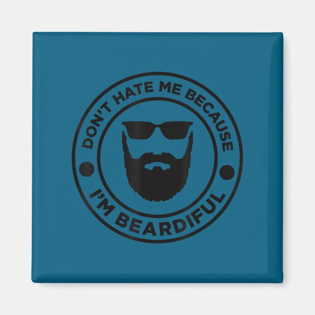 Don't hate me because i'm beardiful, beard lover magnet (Front)