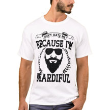 Don't Hate Me Because I'm Beardiful Beard Lovers