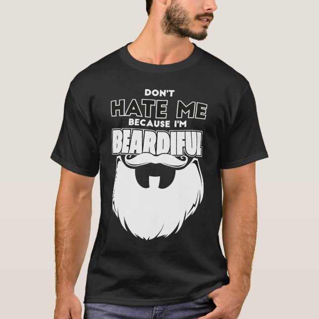 Don't Hate Me Because I'm Beardiful For Men T-Shirt (Front)