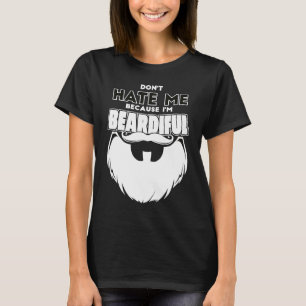 Don't Hate Me Because I'm Beardiful For Men T-Shirt