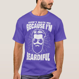 Don't Hate Me Because I'm Beardiful Funny Beard T-Shirt