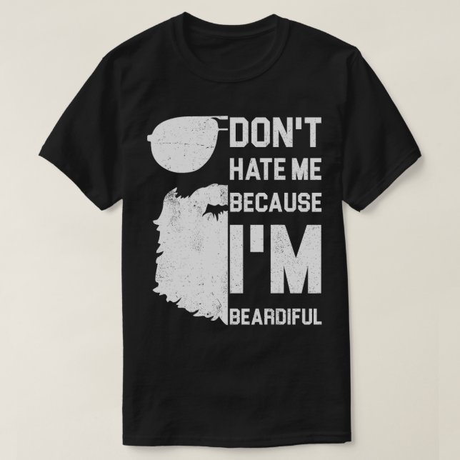 Dont Hate Me Because Im Beardiful  Funny Bearded G T-Shirt (Design Front)