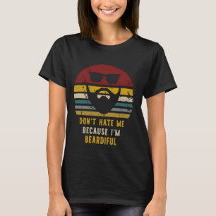 Don't Hate Me Because I'm Beardiful Funny Beardifu T-Shirt