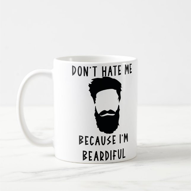 Don't Hate Me Because I'm Beardiful Funny Coffee Mug (Left)
