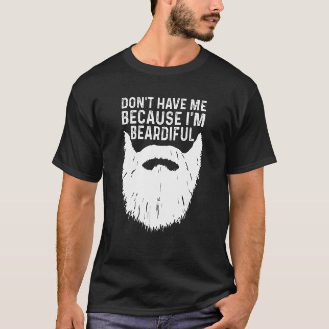 Don't Hate Me Because I'm Beardiful Funny T-Shirt (Front)