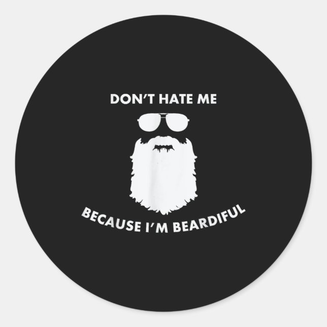 Don't Hate Me Because I'm Beardiful Shirt For Bear Classic Round Sticker (Front)