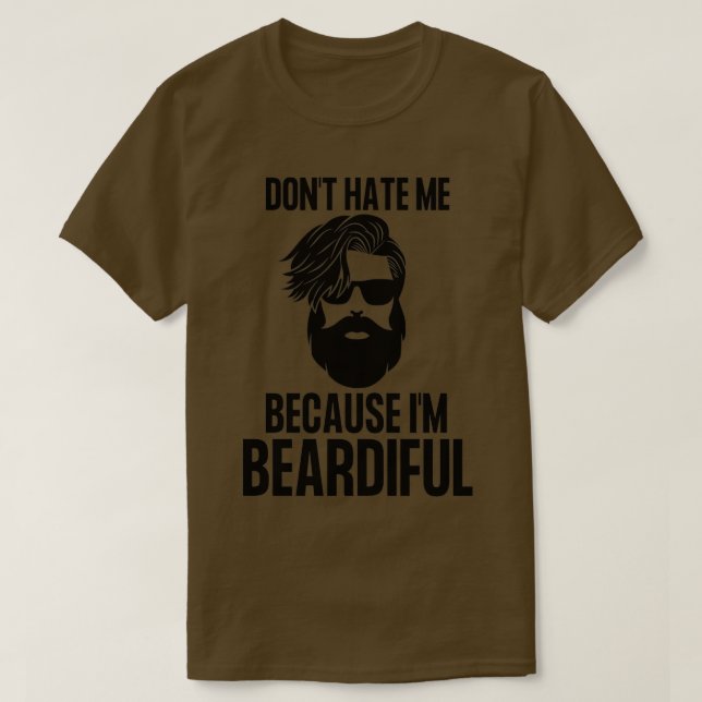 Dont Hate Me Because Im Beardiful World Beard Day  T-Shirt (Design Front)