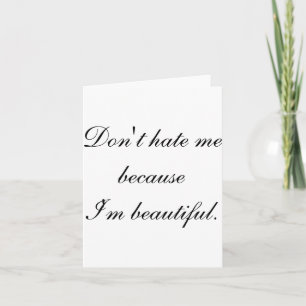 Dont Hate Me Because Im Beautiful Card