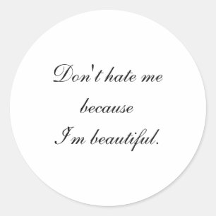 Dont Hate Me Because Im Beautiful  Classic Round Sticker