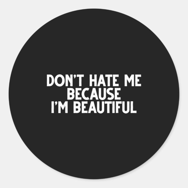 Don't Hate Me Because I'm Beautiful - Funny Gamer  Classic Round Sticker (Front)