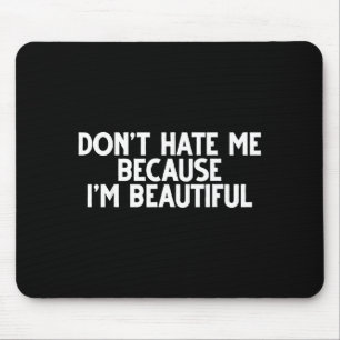Don't Hate Me Because I'm Beautiful - Funny Gamer  Mouse Mat