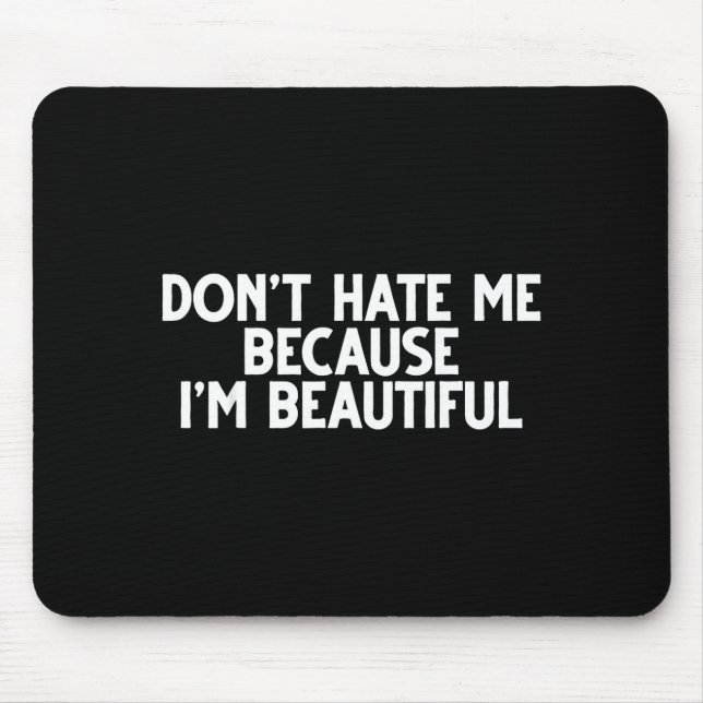 Don't Hate Me Because I'm Beautiful - Funny Gamer  Mouse Mat (Front)