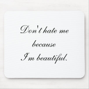 Dont Hate Me Because Im Beautiful  Mouse Mat