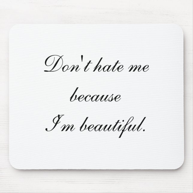 Dont Hate Me Because Im Beautiful  Mouse Mat (Front)