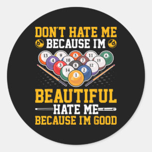 Dont Hate Me Because Im Beautiful - Pool Billiards Classic Round Sticker
