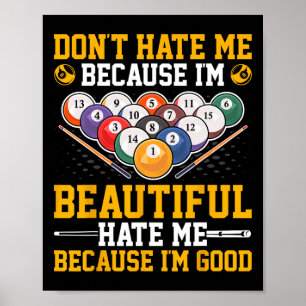 Dont Hate Me Because Im Beautiful - Pool Billiards Poster