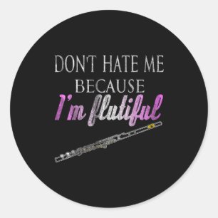 Don't Hate Me Because I'm Flutiful Flute  Classic Round Sticker