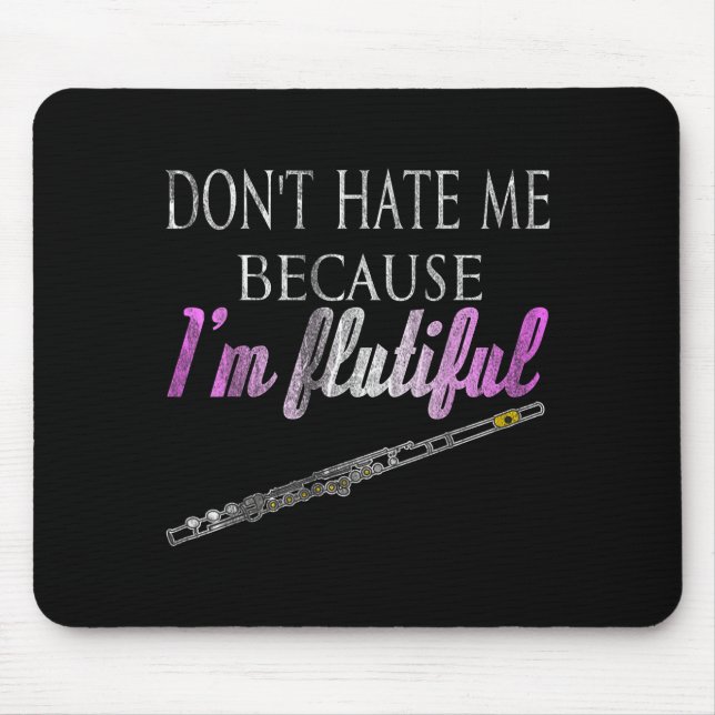 Don't Hate Me Because I'm Flutiful Flute  Mouse Mat (Front)