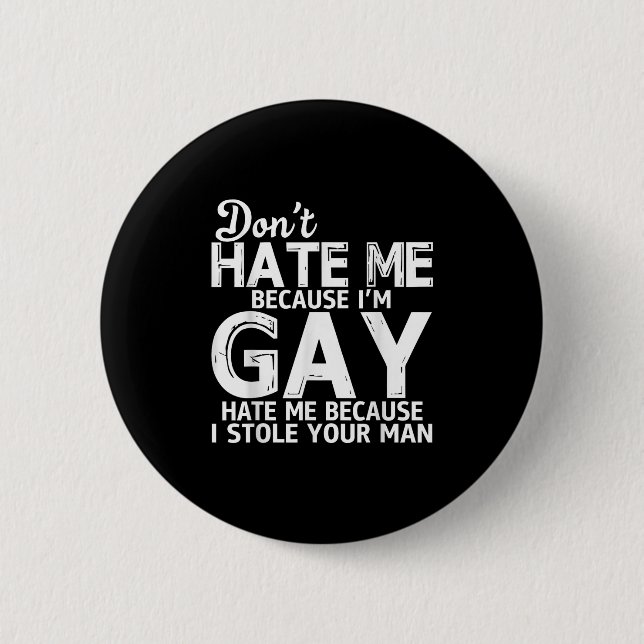 Don't Hate Me Because I'm Gay Hate Me Because Stol 6 Cm Round Badge (Front)