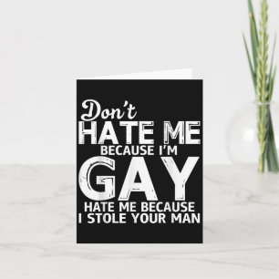 Don't Hate Me Because I'm Gay Hate Me Because Stol Card