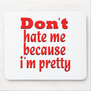 Don''t hate me because i'm pretty mouse mat