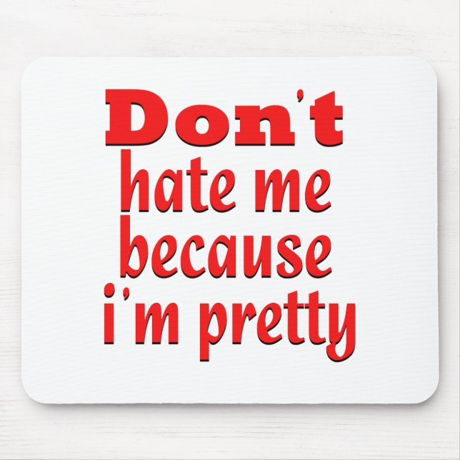 Don''t hate me because i'm pretty mouse mat (Front)