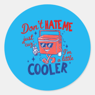 Dont Hate Me Cuz Im A Little Cooler Summer Pun Classic Round Sticker